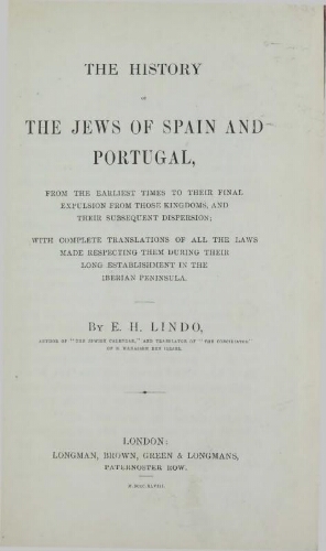The History of the Jews of Spain and Portugal, from the earliest times to their final expulsion from those kingdoms and their subsequent dispersion... by E. H. Lindo...